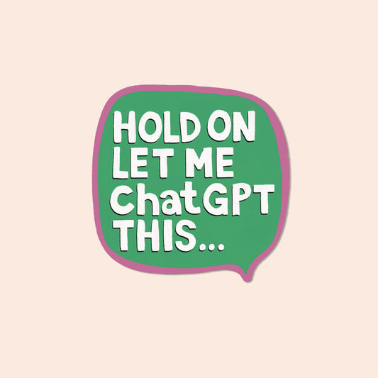 Let me ChatGPT this Vinyl Sticker