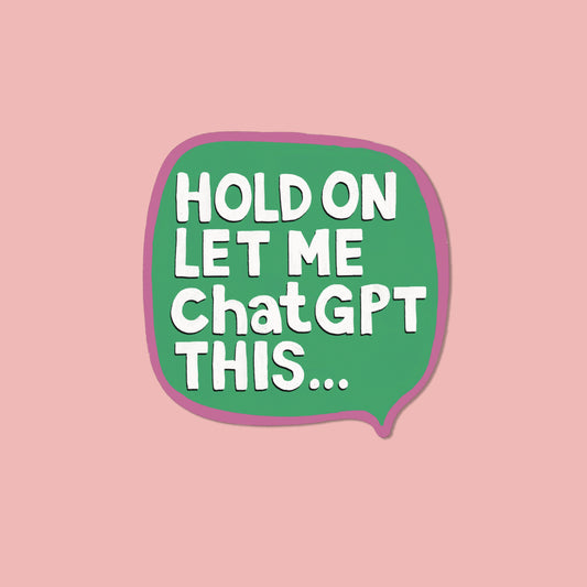 Let me ChatGPT this Vinyl Sticker