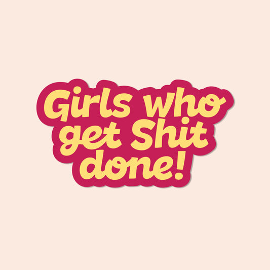 Girls who get shit done Vinyl Sticker