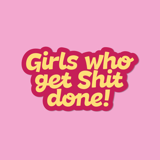 Girls who get shit done Vinyl Sticker