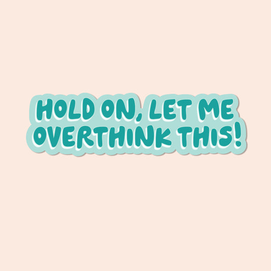 Hold on let me overthink this Vinyl Sticker