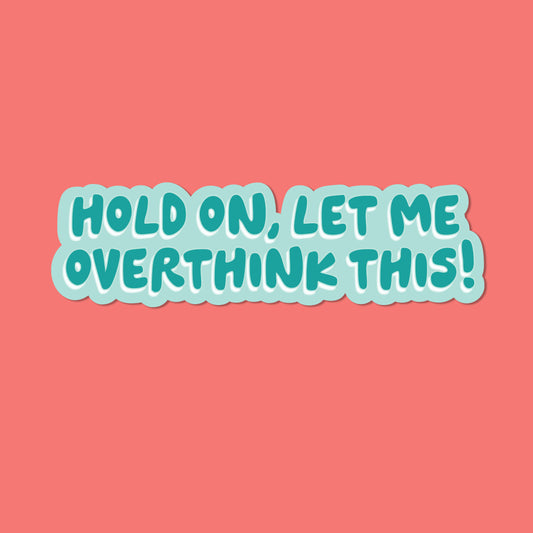 Hold on let me overthink this Vinyl Sticker