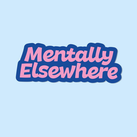 Mentally Elsewhere Vinyl Sticker