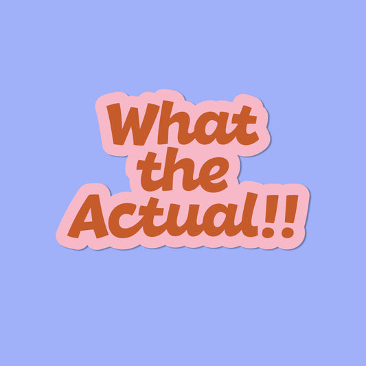 What the Actual Vinyl Sticker