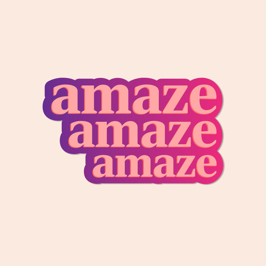 Amaze Amaze Amaze Vinyl Sticker