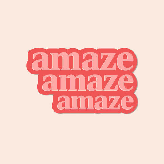 Amaze Amaze Amaze Vinyl Sticker