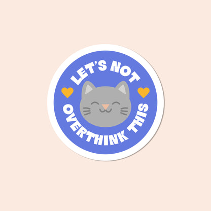 Let's Not Overthink This Cat Vinyl Sticker