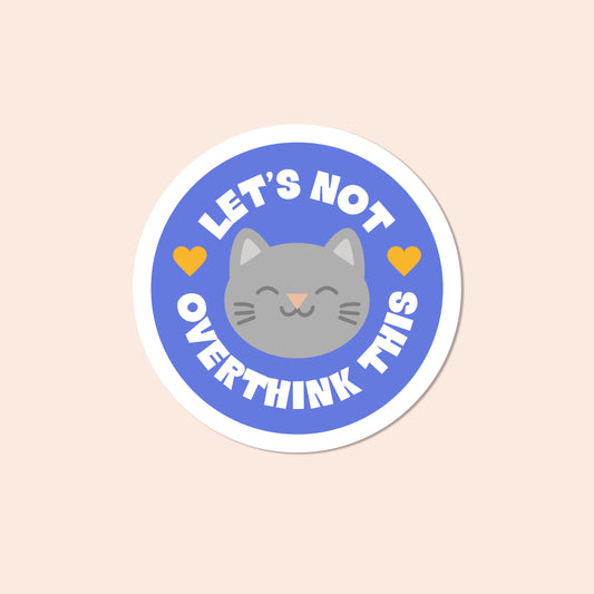 Let's Not Overthink This Cat Vinyl Sticker