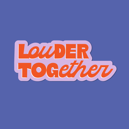 Louder Together Vinyl Sticker
