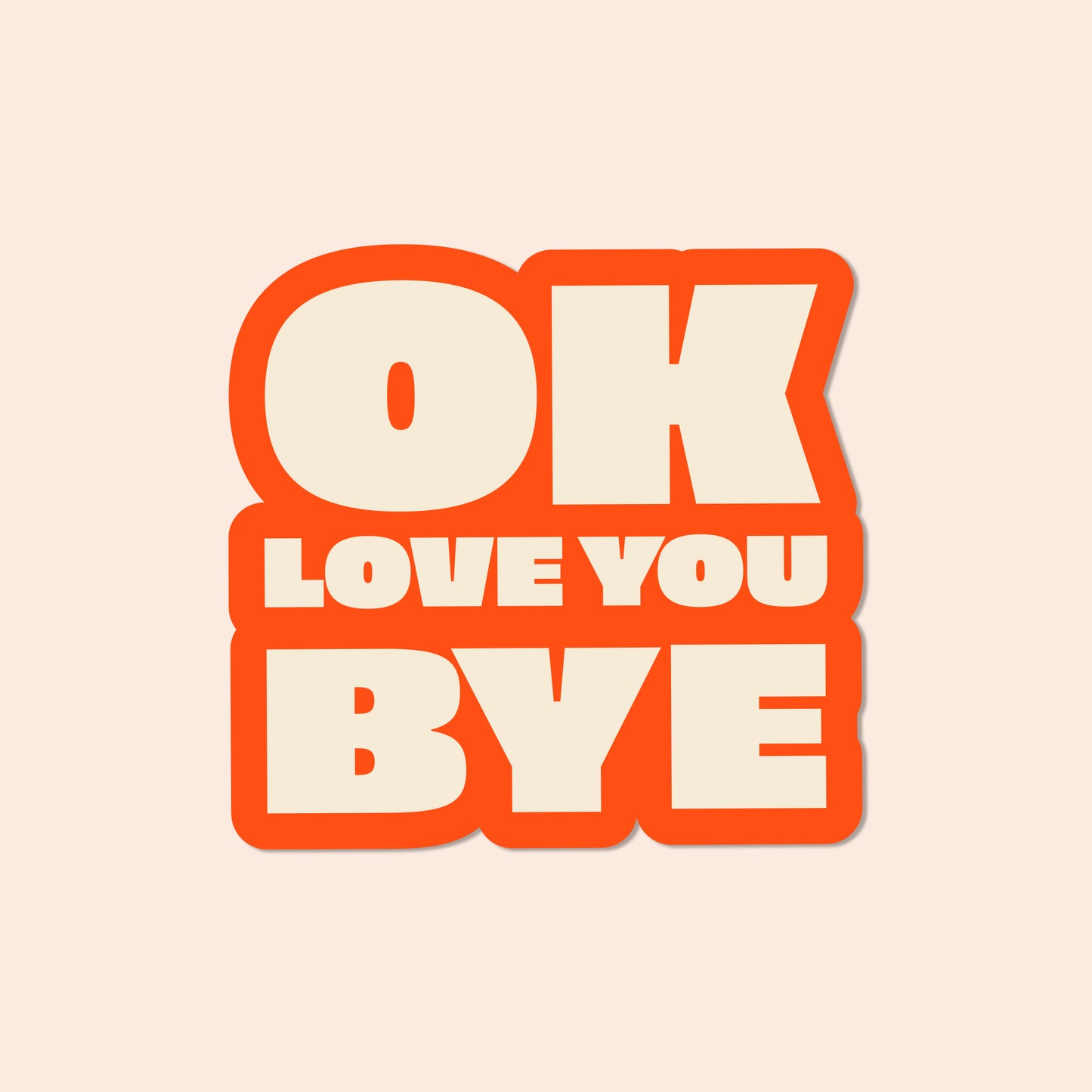 OK LOVE YOU BYE Vinyl Sticker