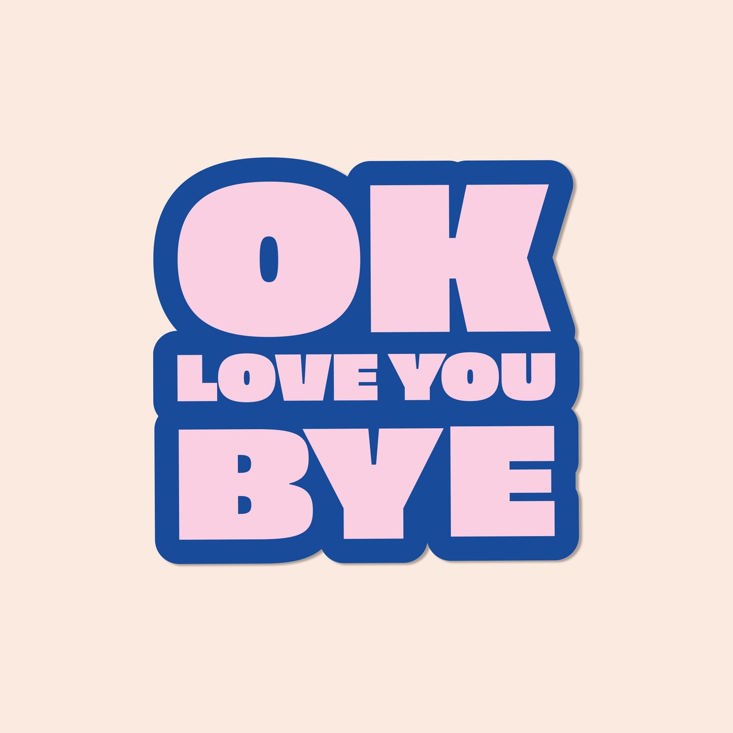 OK LOVE YOU BYE Vinyl Sticker