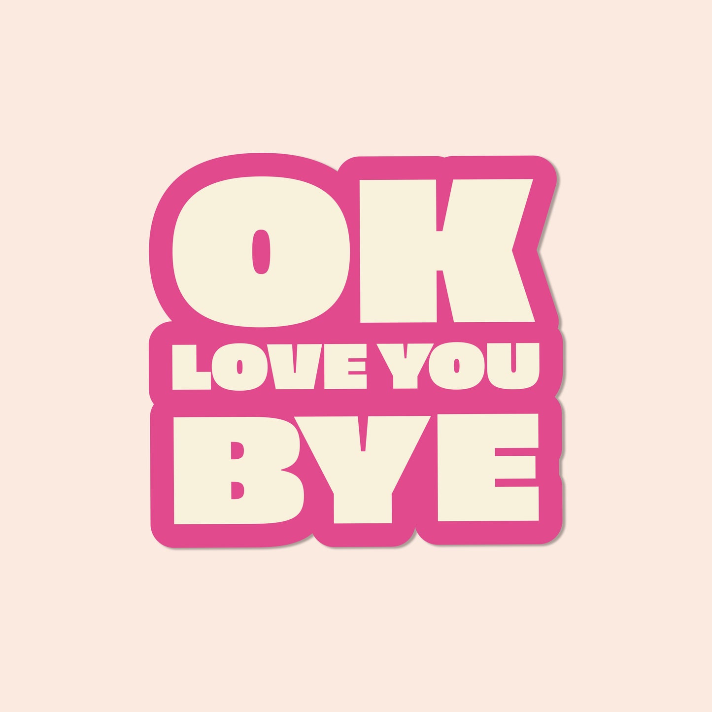 OK LOVE YOU BYE Vinyl Sticker