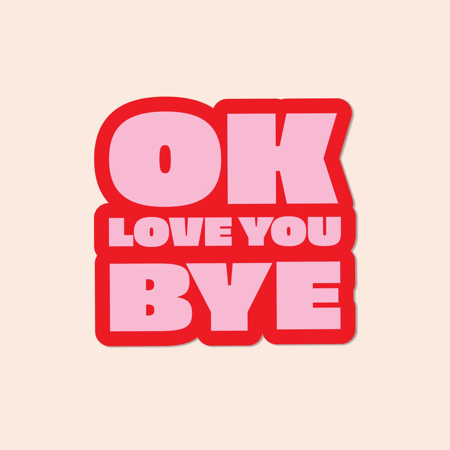 OK LOVE YOU BYE Vinyl Sticker